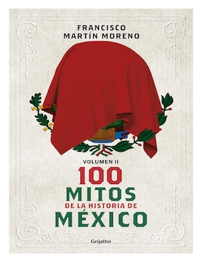 Libro 100 mitos de la Historia de México de Francisco Martin Moreno