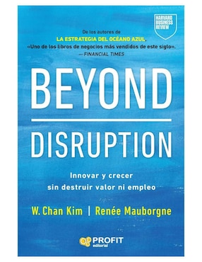 Libro Beyond Disruption - Innovar y crecer sin destruir valor ni empleo de W. Chan Kim/ Renée Mauborgne