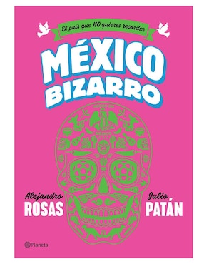 Libro El país que NO quieres recordar México Bizarro de Alejandro Rosas