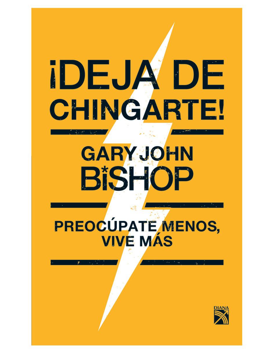 Libro ¡Deja de Chingarte! de Gary John Bishop