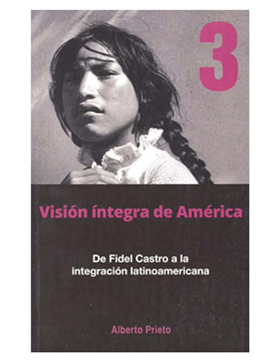 Libro Vision Integra De America 3 De Fidel Castro A La Integración Latinoamericana 1