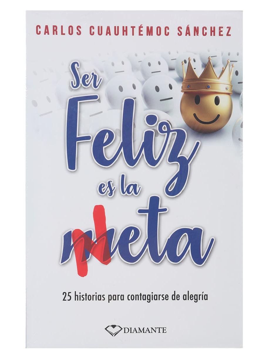 Libro Ser Feliz es la Neta de Sánchez Cuauhtémoc Carlos