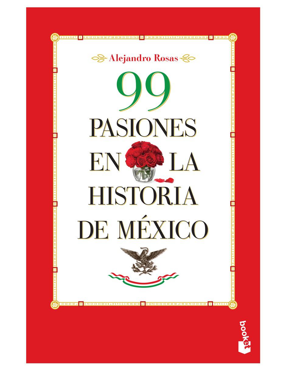 Libro 99 Pasiones en la Historia de México de Rosas Alejandro