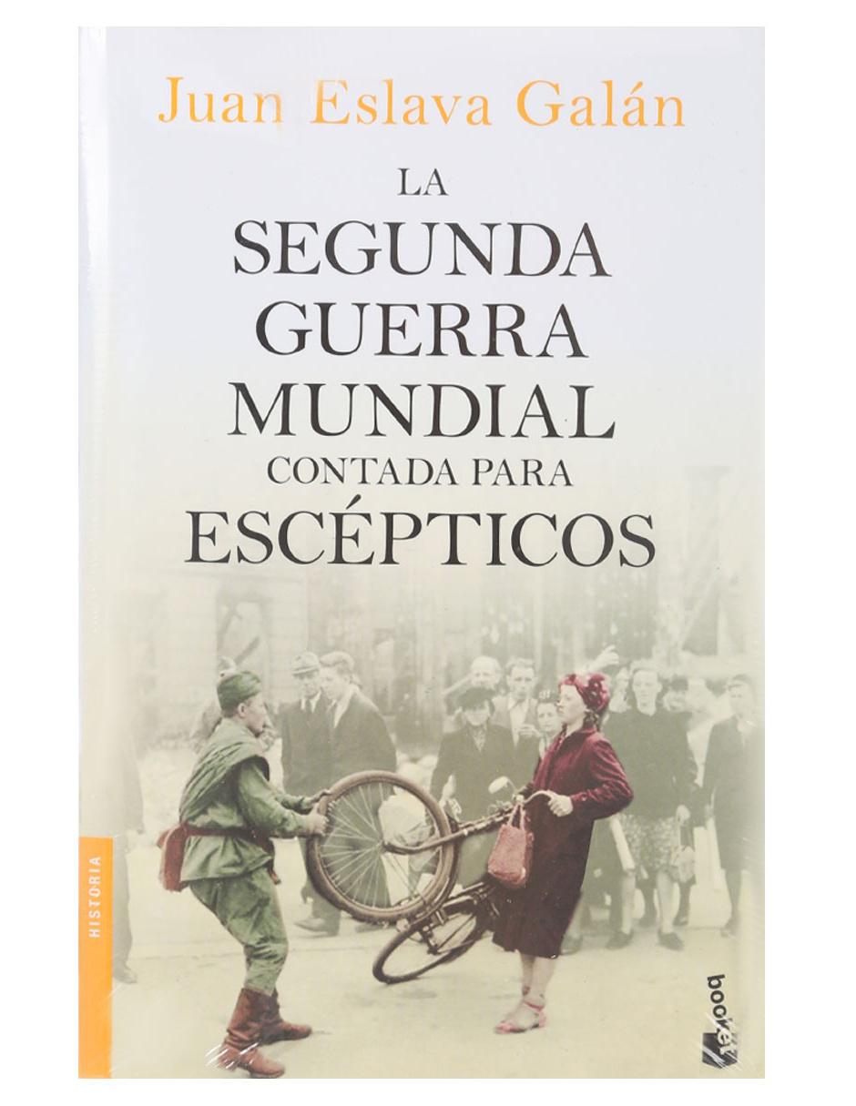Libro La Segunda Guerra Mundial Contada para Escépticos de Eslava Galán Juan Libro La Segunda Guerra Mundial Contada para Escépticos de Eslava Galán Juan