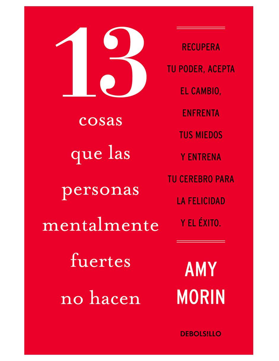 Libro 13 Cosas que las personas mentalmente fuertes no hacen de Morin Amy