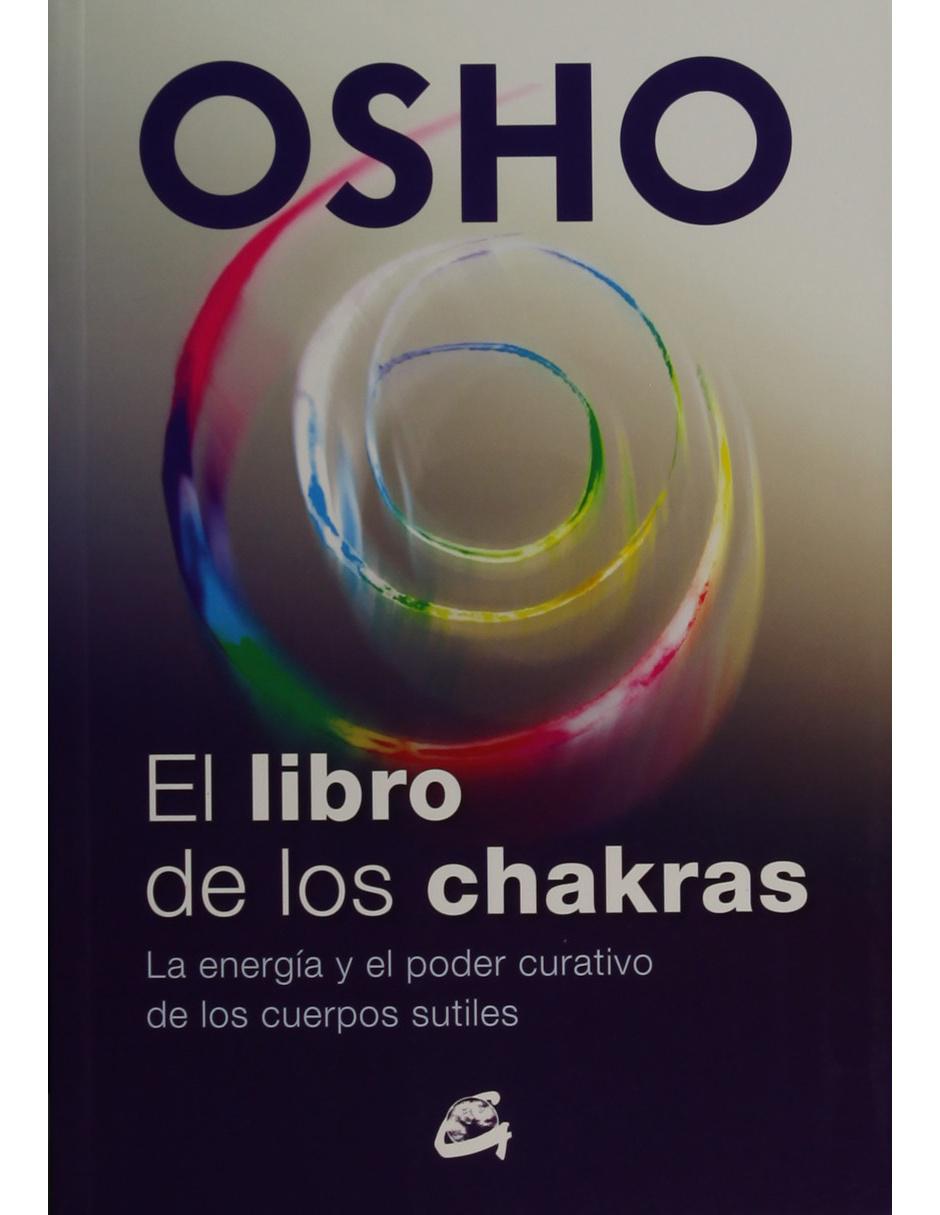El Libro De Los Chakras: La Energía Y El Poder Curativo De Los Cuerpos Sutiles