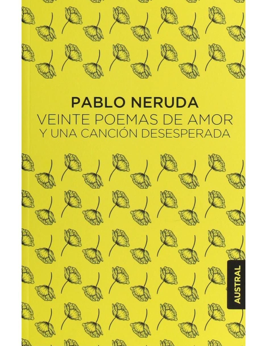 Veinte Poemas De Amor Y Una Canción Desesperada Veinte Poemas De Amor Y Una Canción Desesperada