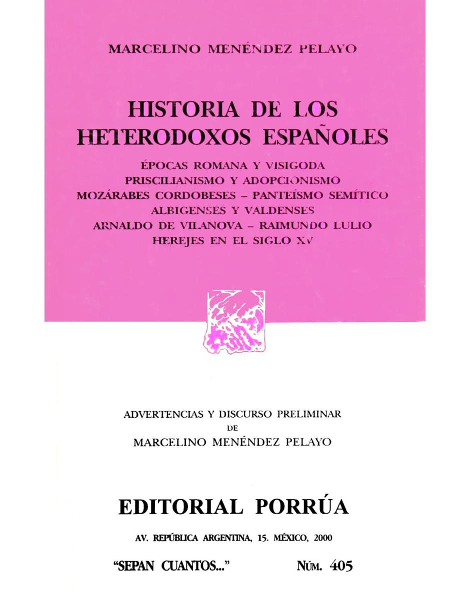 Historia de los Heterodoxos Españoles Romana y Visigoda. Épocas Romana Y Visigoda. Priscilianismo Y Adopcionismo. Mozárabes Cordobeses · Panteísmo Semítico. Albingenses Y Valdenses. Arnaldo De Vilanova · Raimundo Lulio. Herejes en el Siglo XV 1