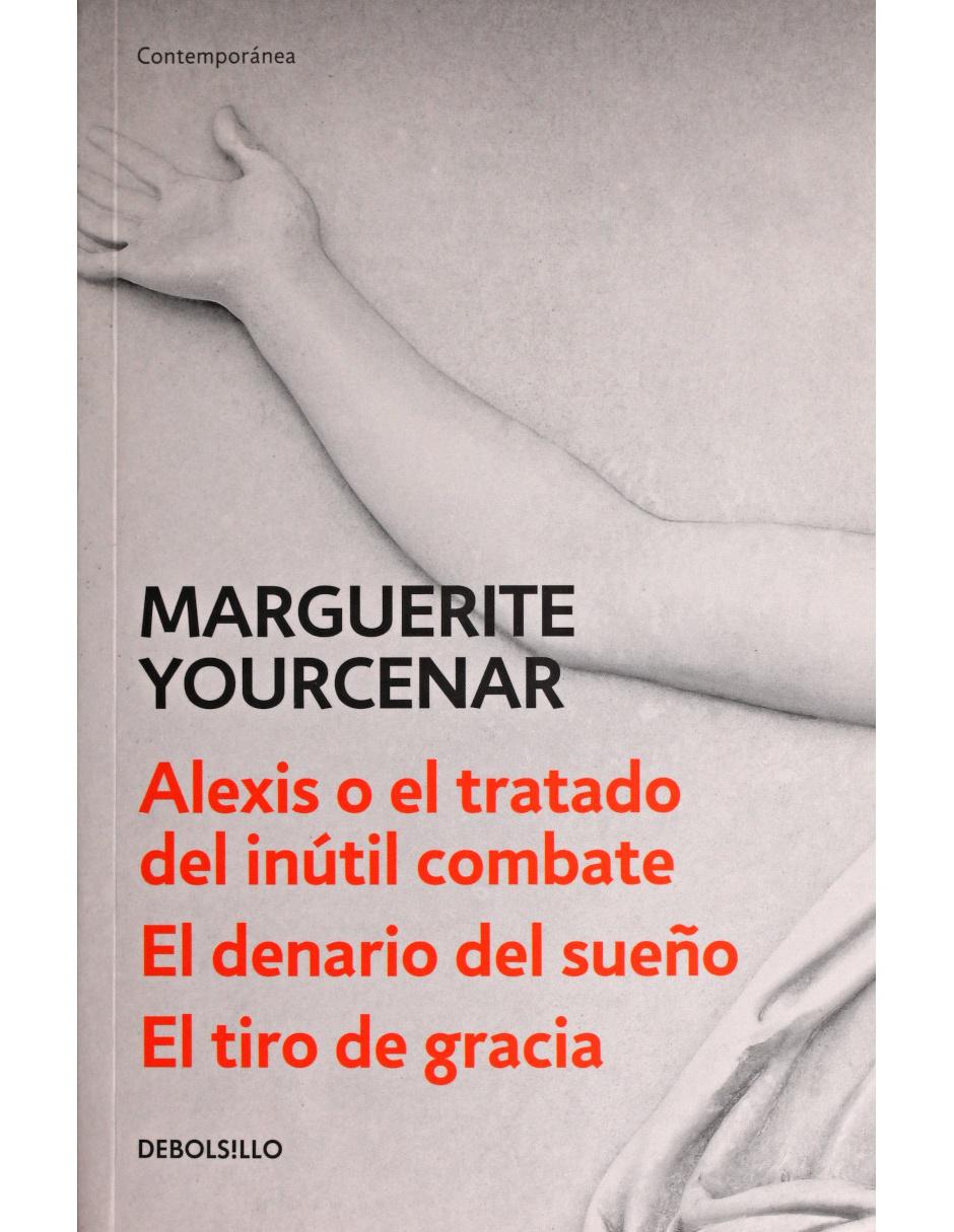 Alexis O El Tratado Del Inútil Combate · El Denario Del Sueño · El Tiro De Gracia