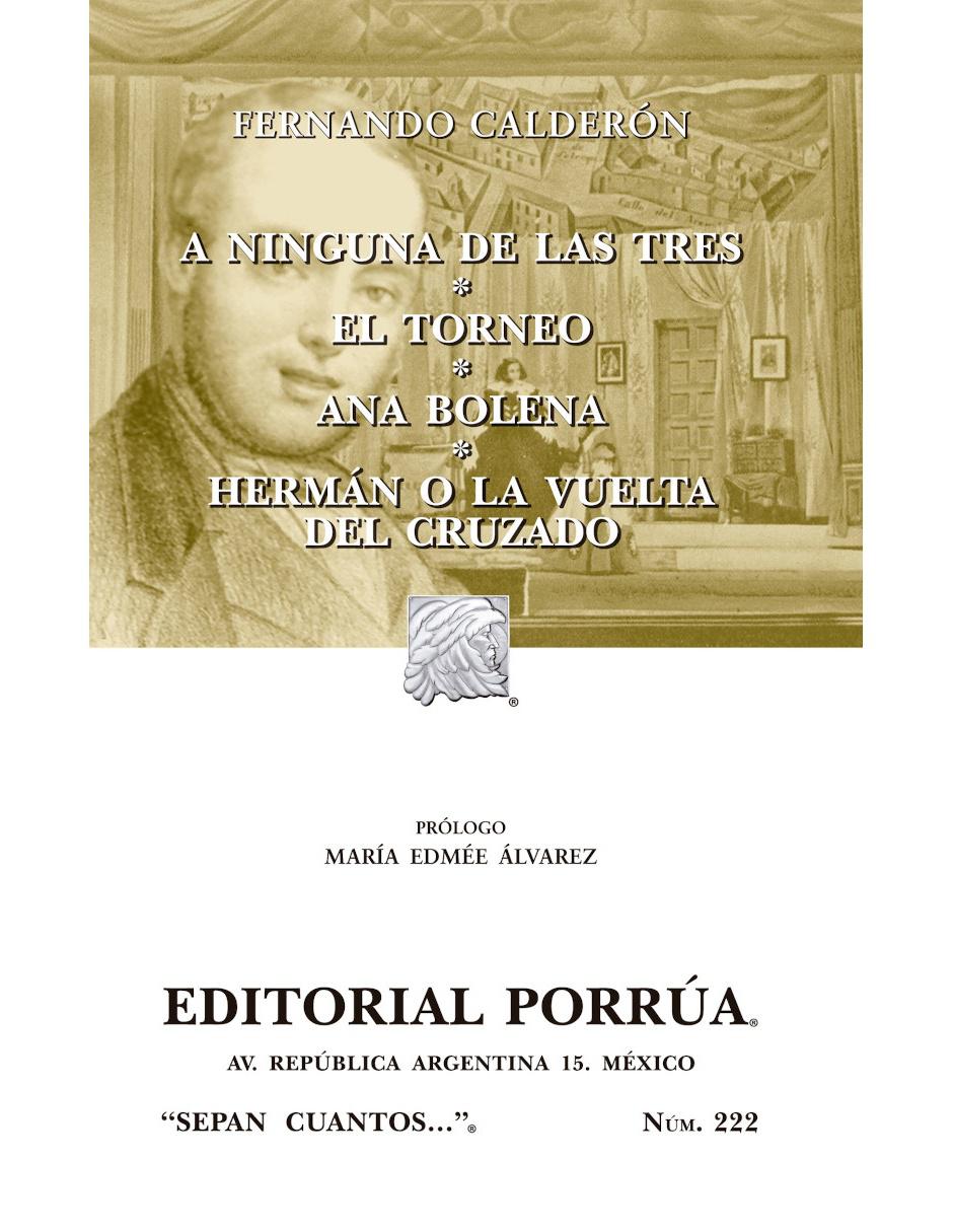 A Ninguna de las Tres · El Torneo · Ana Bolena · Herman o la Vuelta del Cruzado A Ninguna de las Tres · El Torneo · Ana Bolena · Herman o la Vuelta del Cruzado