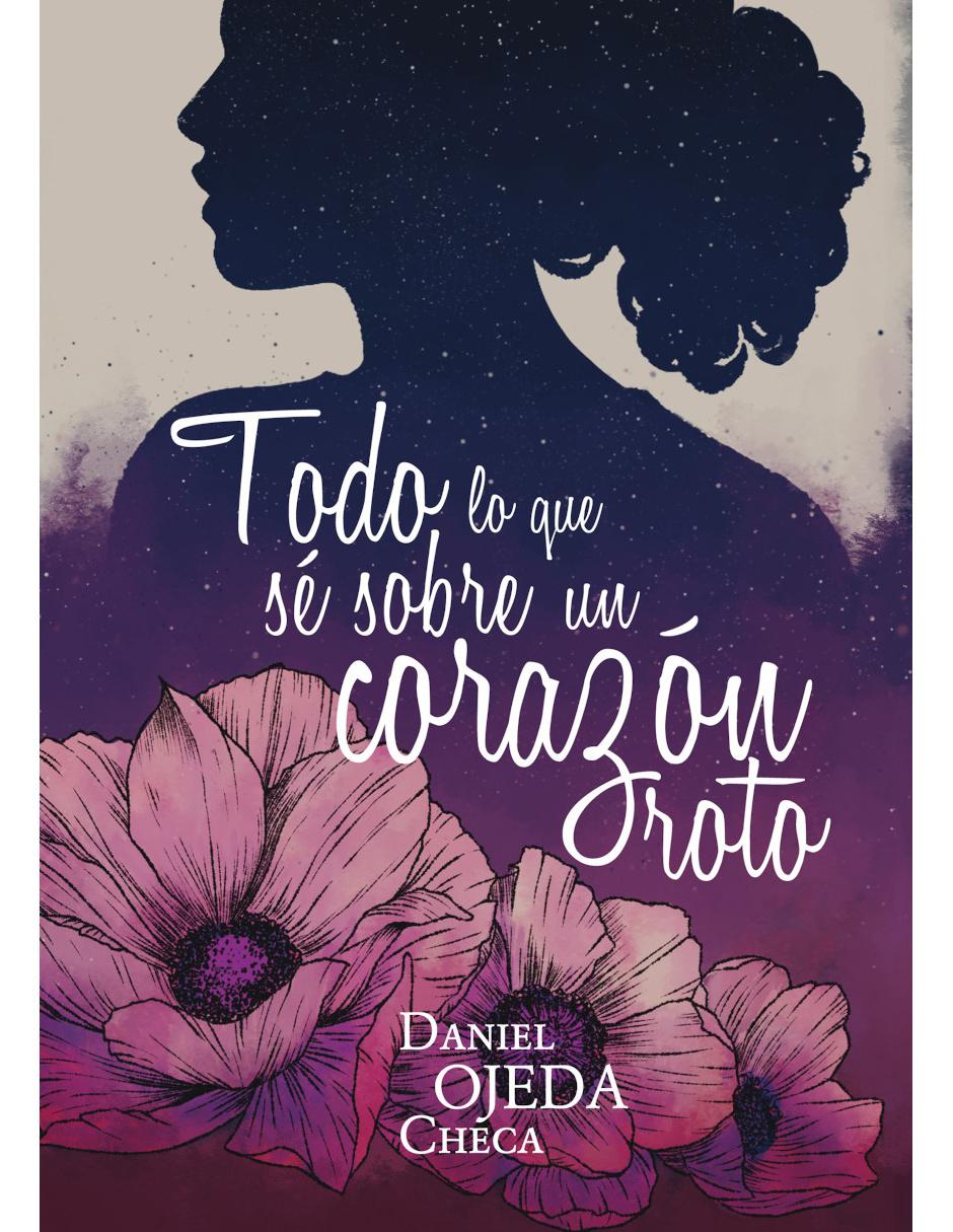 Todo Lo Que Se Sobre un Corazón Roto Todo Lo Que Se Sobre un Corazón Roto