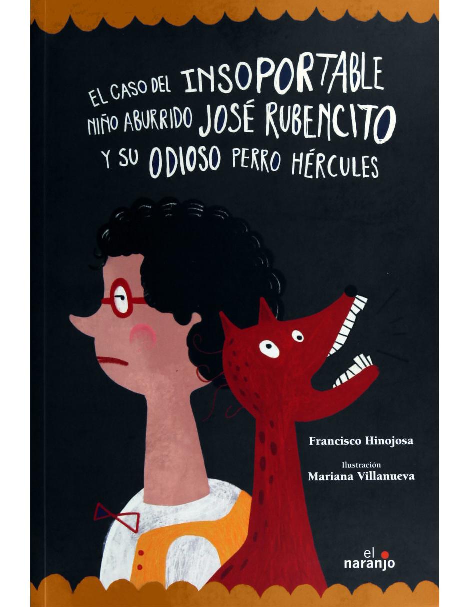 El Caso del Insoportable Niño Aburrido José Rubencito y su Odioso perro Hércules El Caso del Insoportable Niño Aburrido José Rubencito y su Odioso perro Hércules