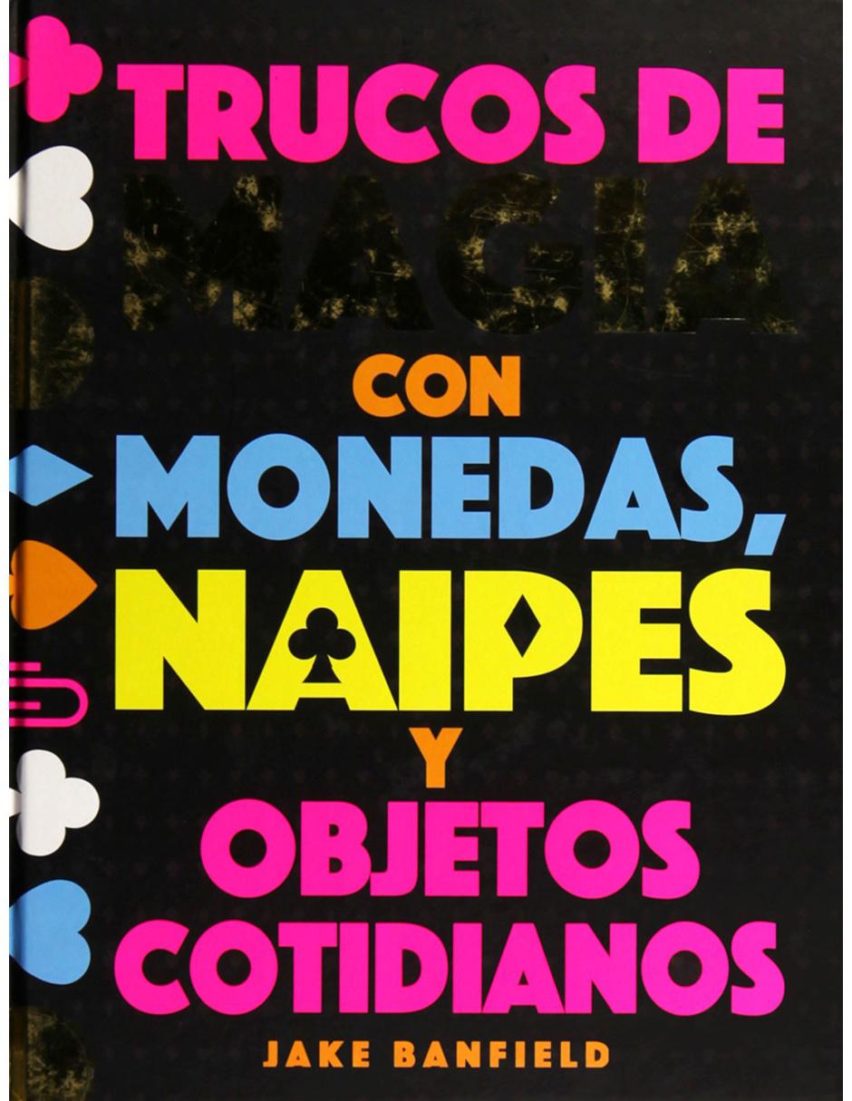Trucos De Magia Con Monedas, Naipes Y Objetos Cotidianos