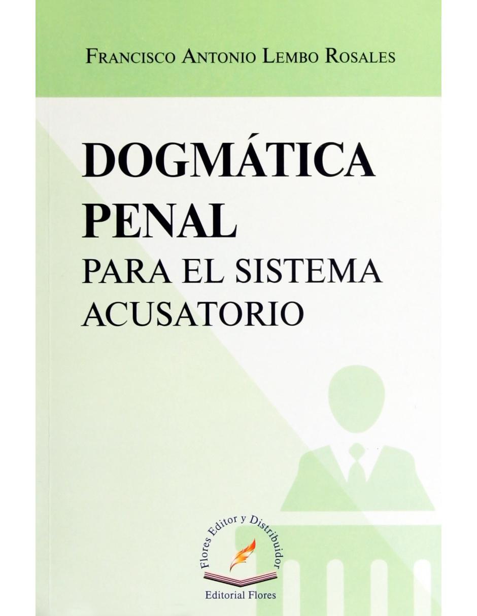 Dogmática Penal Para el Sistema Acusatorio Dogmática Penal Para el Sistema Acusatorio