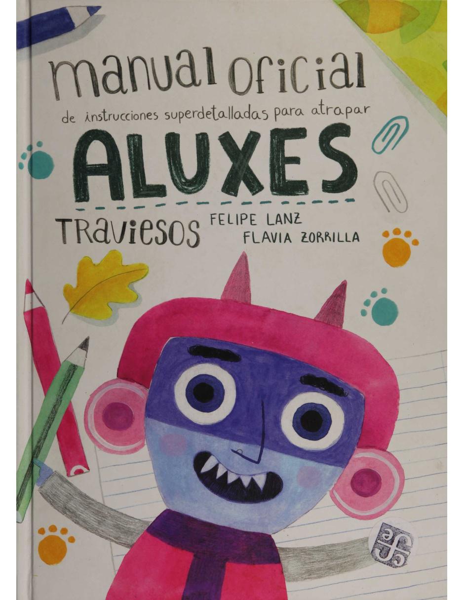 Revista Manual Oficial De Instrucciones Superdetalladas Para Atrapar Aluxes Traviesos Revista Manual Oficial De Instrucciones Superdetalladas Para Atrapar Aluxes Traviesos