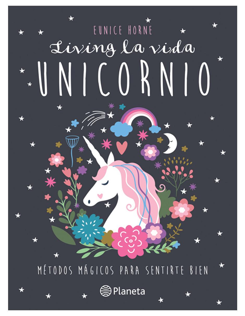 Living la vida Unicornio Métodos mágicos para sentirte bien Living la vida Unicornio Métodos mágicos para sentirte bien