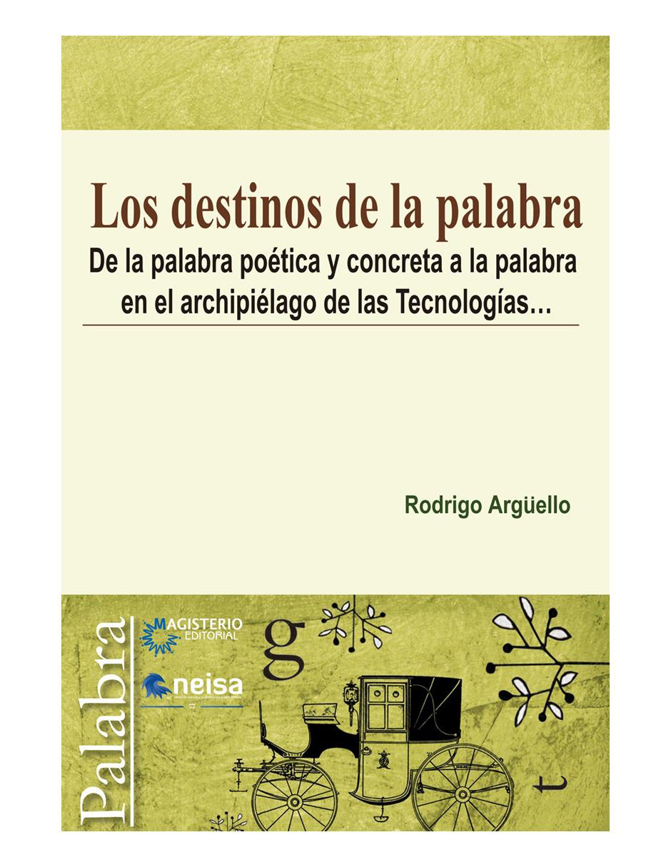 Libro Los destinos de la palabra de Rodrigo Argüello