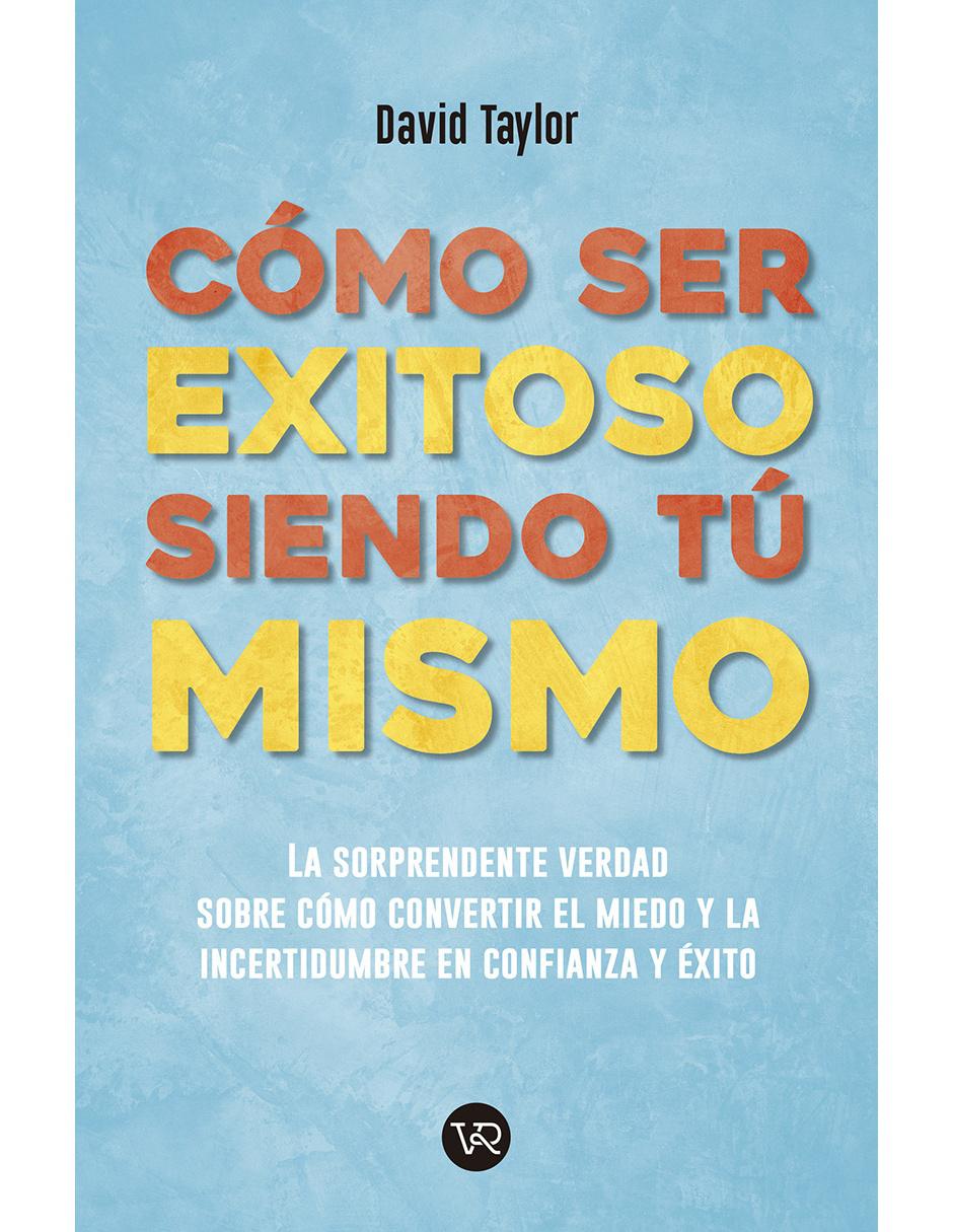 Cómo Ser Exitoso Siendo Tú Mismo