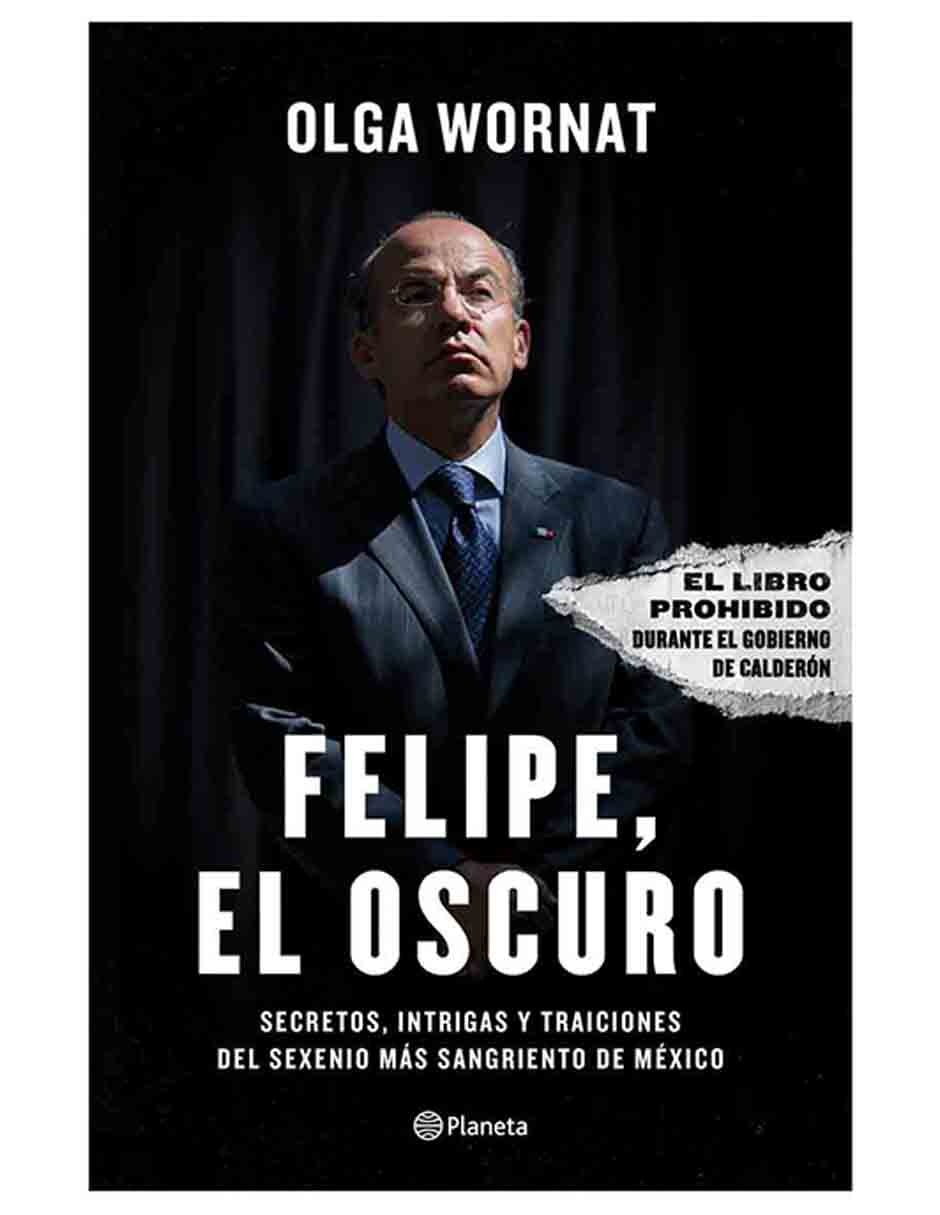 Libro Felipe, El Oscuro de Olga Wornat Libro Felipe, El Oscuro de Olga Wornat