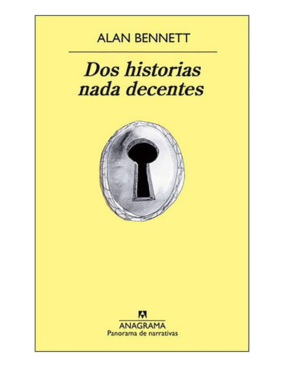 Libro Dos historias nada decentes de Alan Bennett Libro Dos historias nada decentes de Alan Bennett