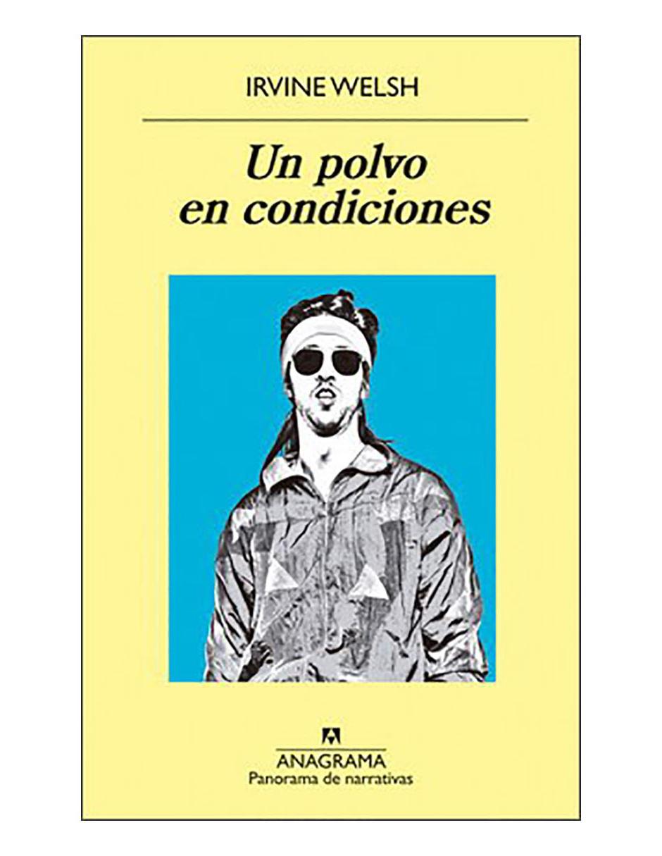 Libro Un polvo en condiciones de Irvine Welsh Libro Un polvo en condiciones de Irvine Welsh