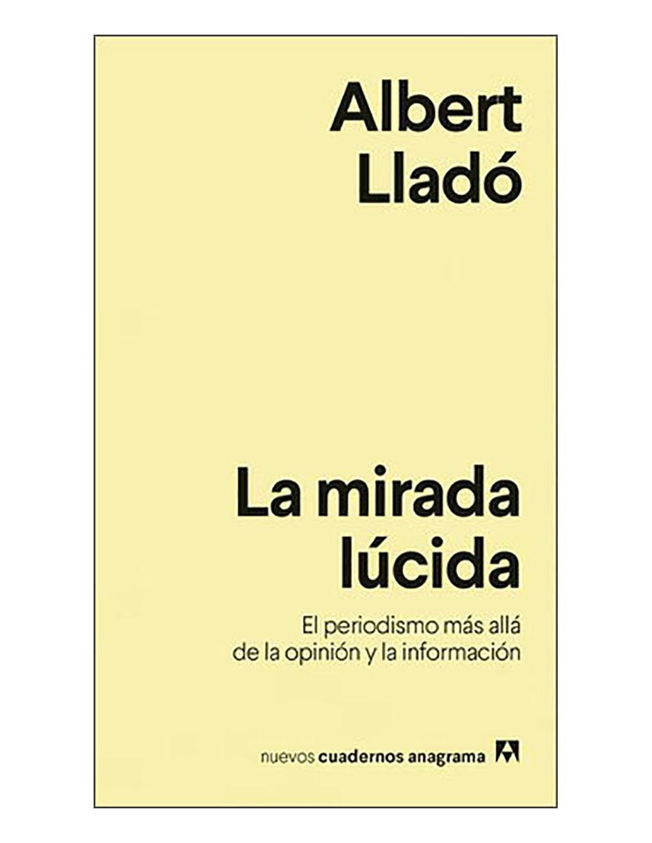 Libro La mirada lúcida: el periodismo más allá de la opinión y la información Libro La mirada lúcida: el periodismo más allá de la opinión y la información