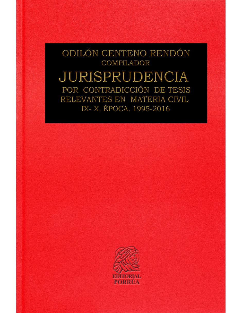 Libro Jurisprudencia por Contradicciones de Tesis Relevantes en Materia Civil IX-X Epoca 1995-2016 Libro Jurisprudencia por Contradicciones de Tesis Relevantes en Materia Civil IX-X Epoca 1995-2016