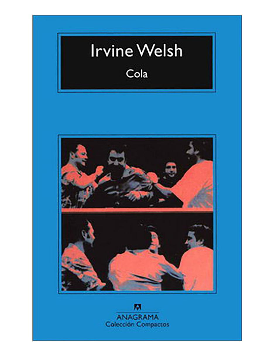 Libro Cola de Irvine Welsh Libro Cola de Irvine Welsh