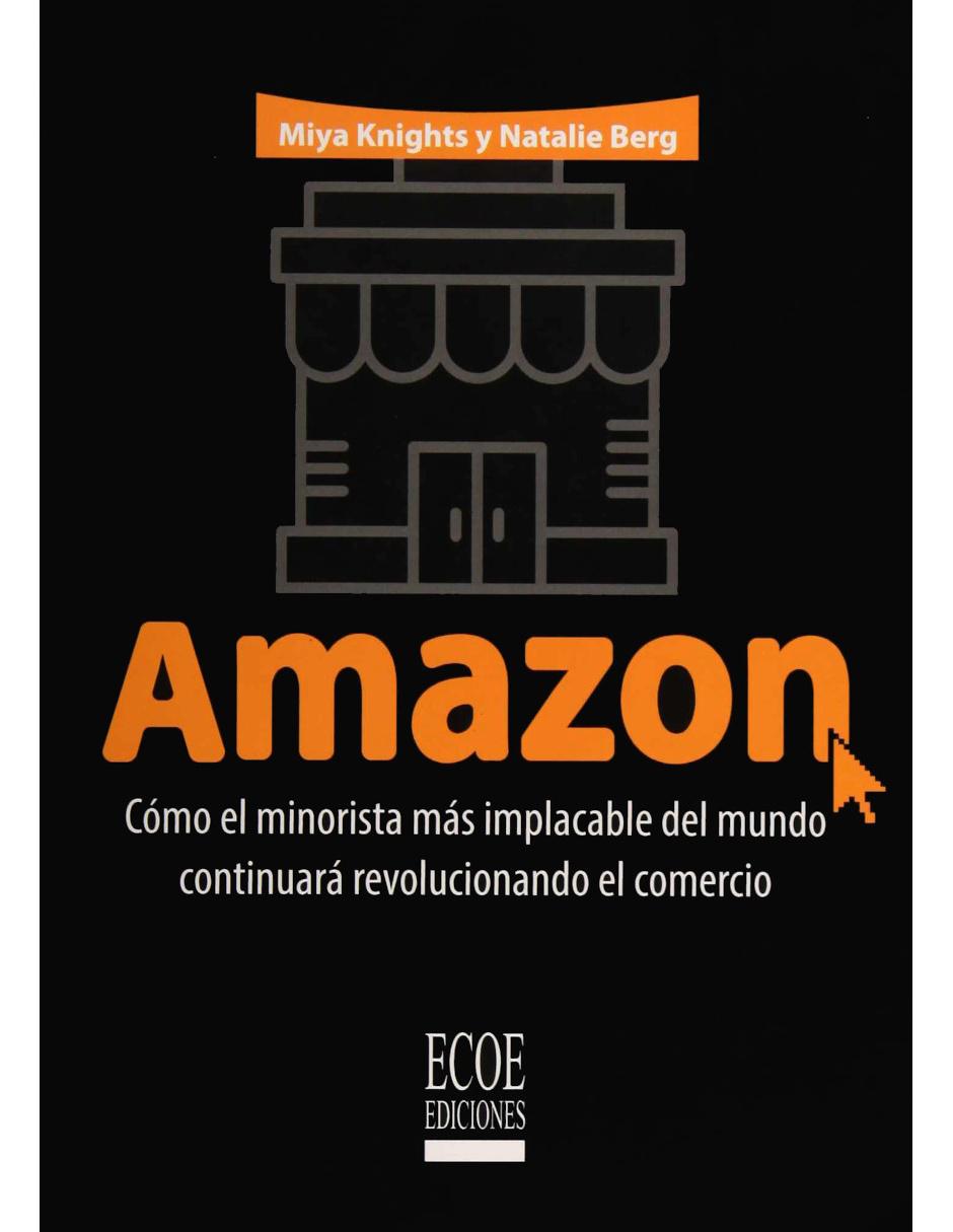 Libro Amazon: Cómo El Minorista Más Implacable Del Mundo Continuará Revolucionando El Comercio