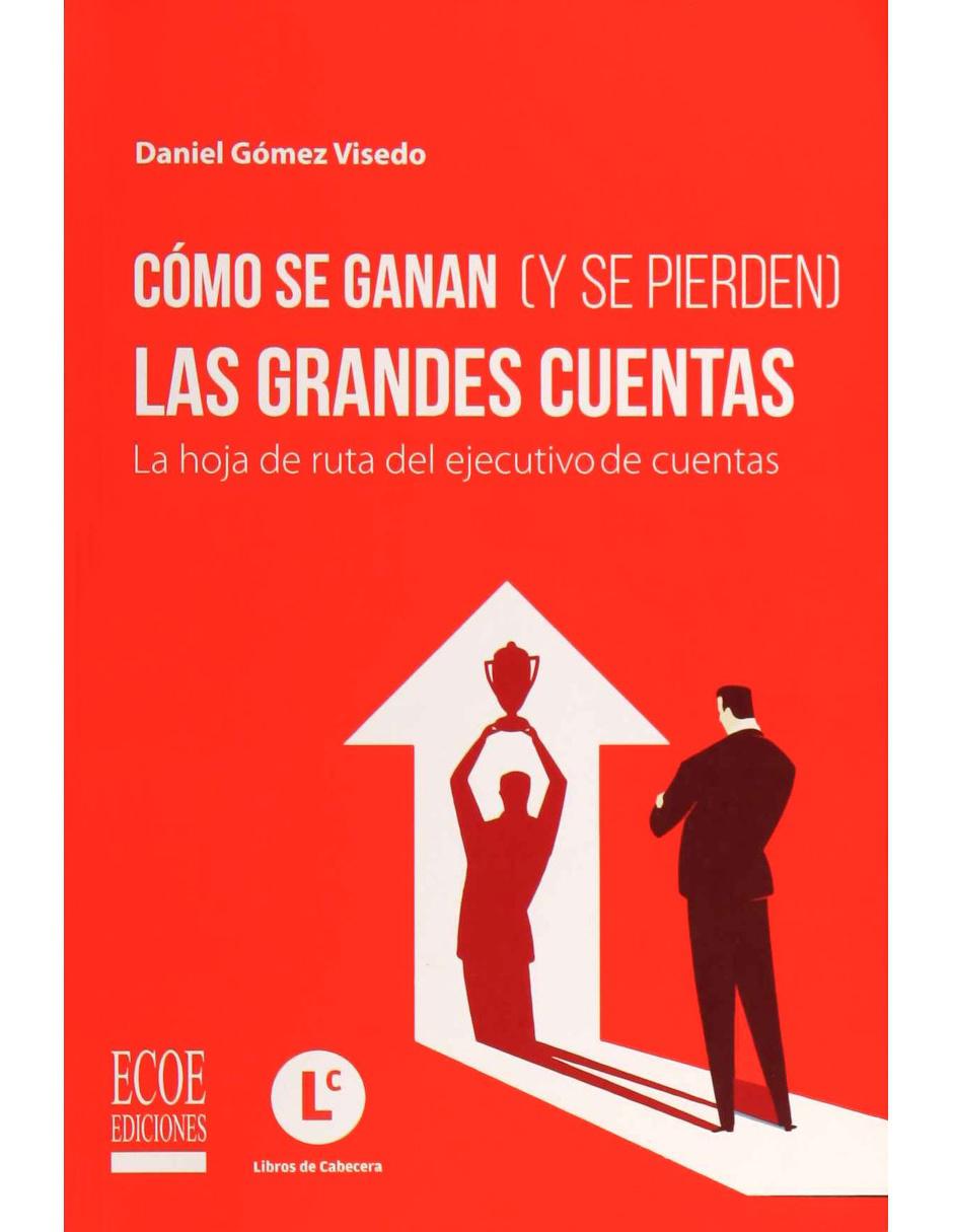 Libro Cómo Se Ganan ( Y Se Pierden ) Las Grandes Cuentas Libro Cómo Se Ganan ( Y Se Pierden ) Las Grandes Cuentas