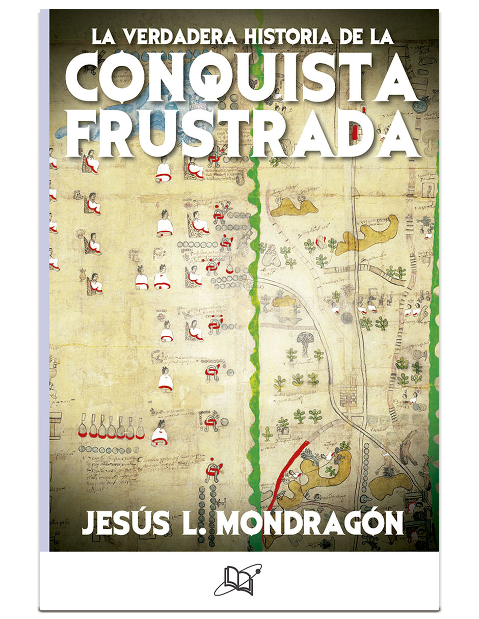 Libro La verdadera Historia de la Conquista Frustrada de Mondragón, Jesús l
