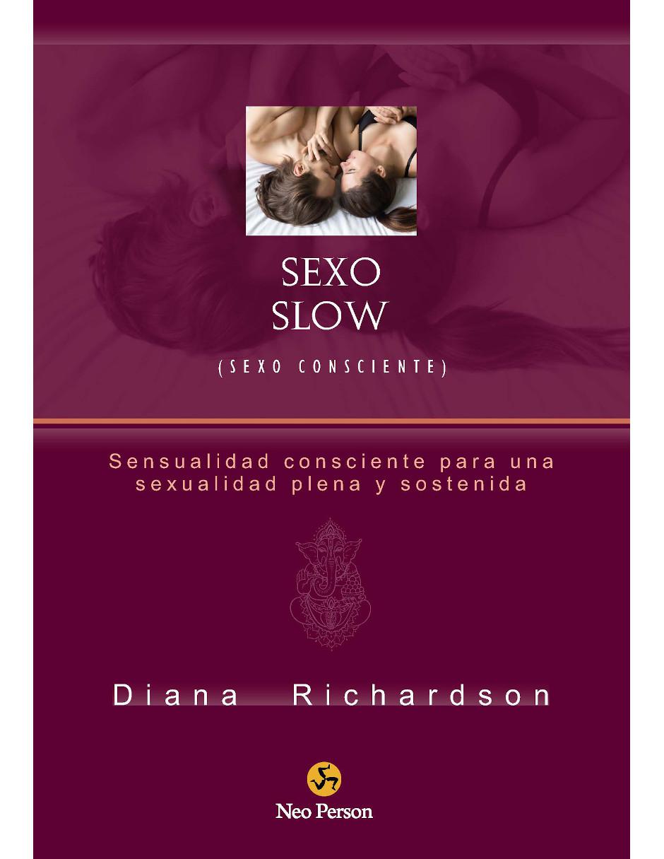 Libro Sexo slow, sexo consciente, Sensualidad consciente para una sexualidad plena y sostenida Libro Sexo slow, sexo consciente, Sensualidad consciente para una sexualidad plena y sostenida