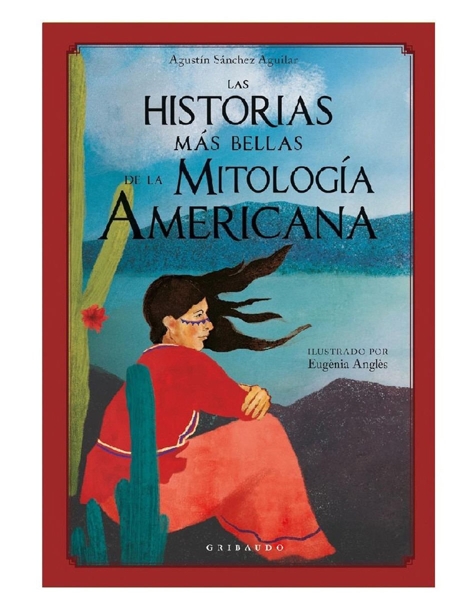 Libro Las Historias Más Bellas de la Mitología Americana de Sánchez Aguilar Agustín, Anglés Eugenia