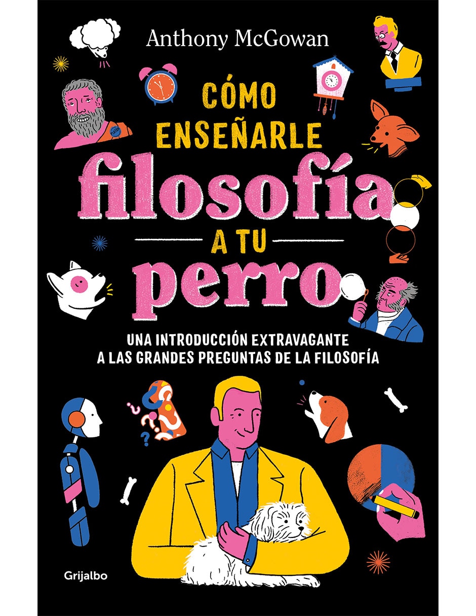 Libro Cómo Enseñarle filosofía a tu perro de Anthony Mcgowan