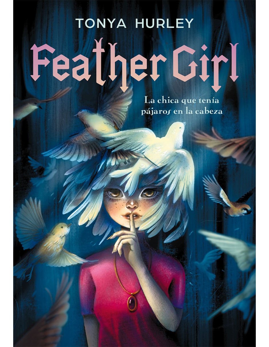 Libro Feather Girl: La Chica Que Tenia Pájaros en la Cabeza de Hurley Tonya Libro Feather Girl: La Chica Que Tenia Pájaros en la Cabeza de Hurley Tonya