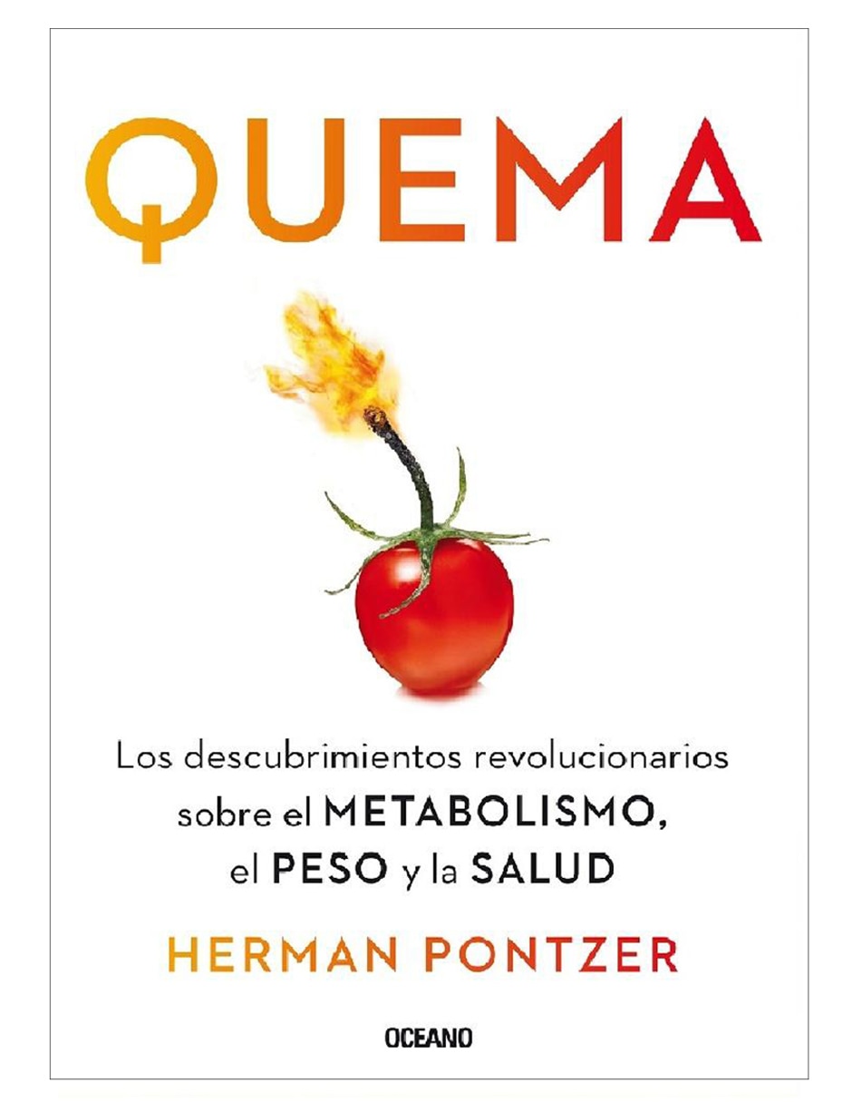 Libro Quema Los descubrimientos revolucionarios sobre el metabolismo, el peso y la salud de Pontzer Herman