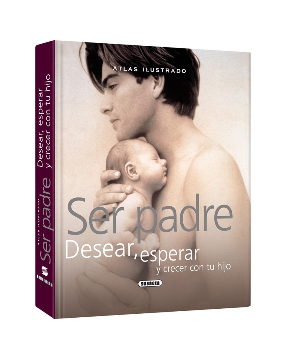 Ser Padre Desear, Esperar Y Crecer Con Tu Hijo