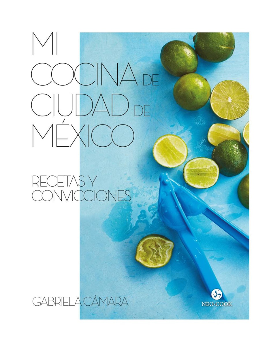 Libro Mi cocina de ciudad de méxico. recetas y convicciones de Cámara Gabriela