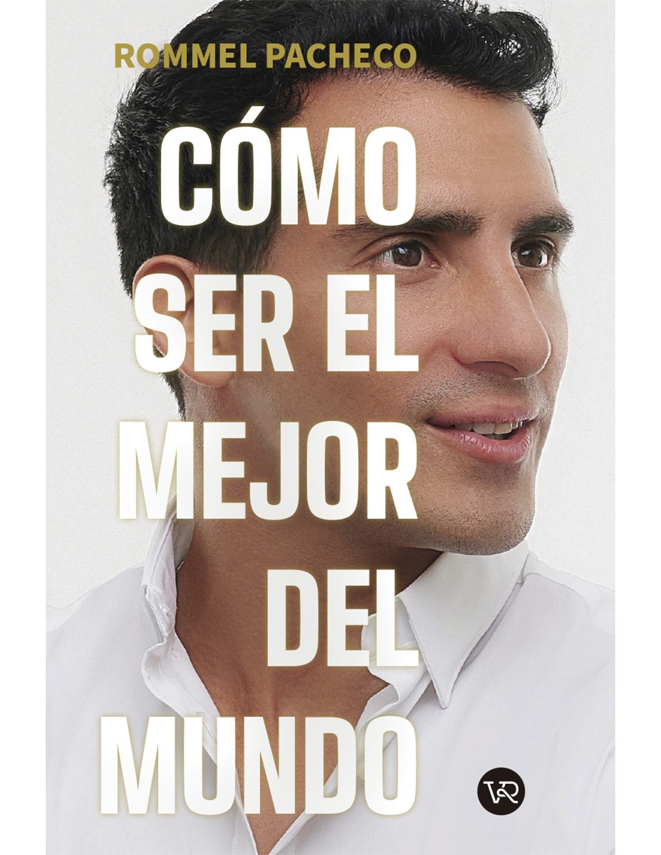 Libro Como ser el mejor del mundo de Rommel Pacheco de Rommel Pacheco