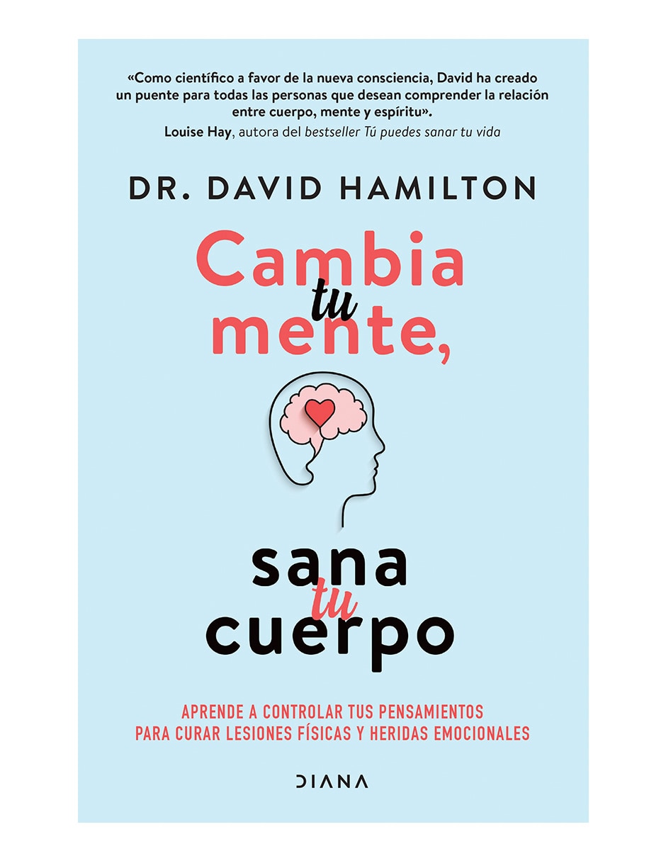Libro Cambia tu mente, sana tu cuerpo de David R. Hamilton