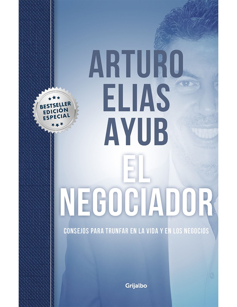 Libro El negociador de Arturo Elías Ayub de Arturo Elías Ayub