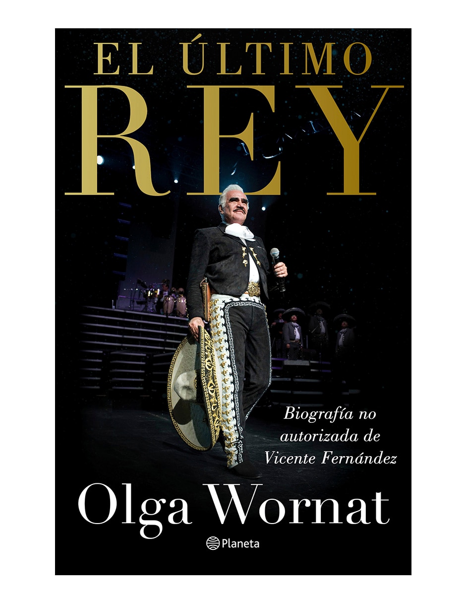Libro El último rey: la biografía no autorizada de vicente fernández de Olga Wornat Libro El último rey: la biografía no autorizada de vicente fernández de Olga Wornat