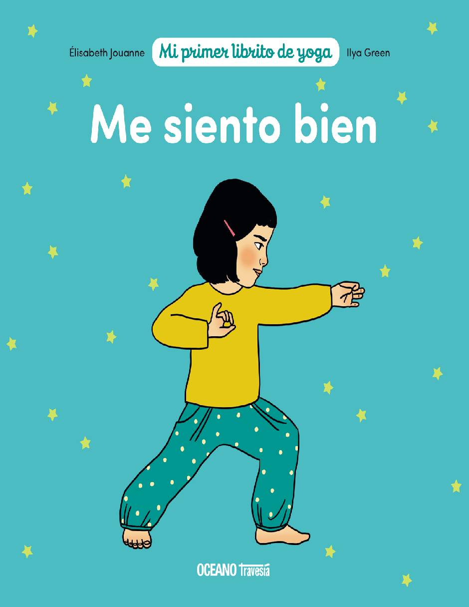 Libro Mi primer librito de yoga. me siento bien de Jouanne de Jouanne, Élisabeth / Green, Ilya Libro Mi primer librito de yoga. me siento bien de Jouanne de Jouanne, Élisabeth / Green, Ilya