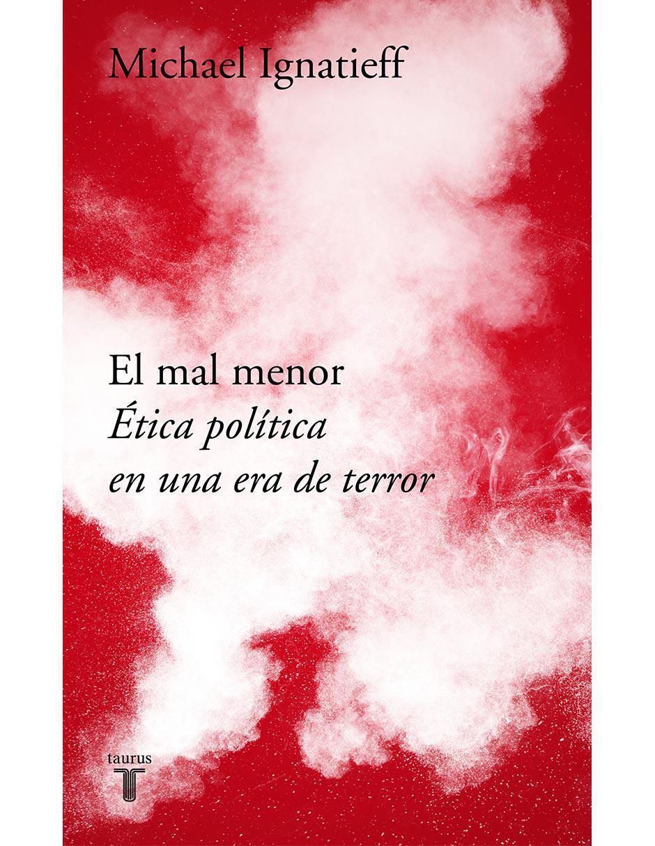 Libro El mal menor. Ética política en una época de terror de Michael Ignatieff