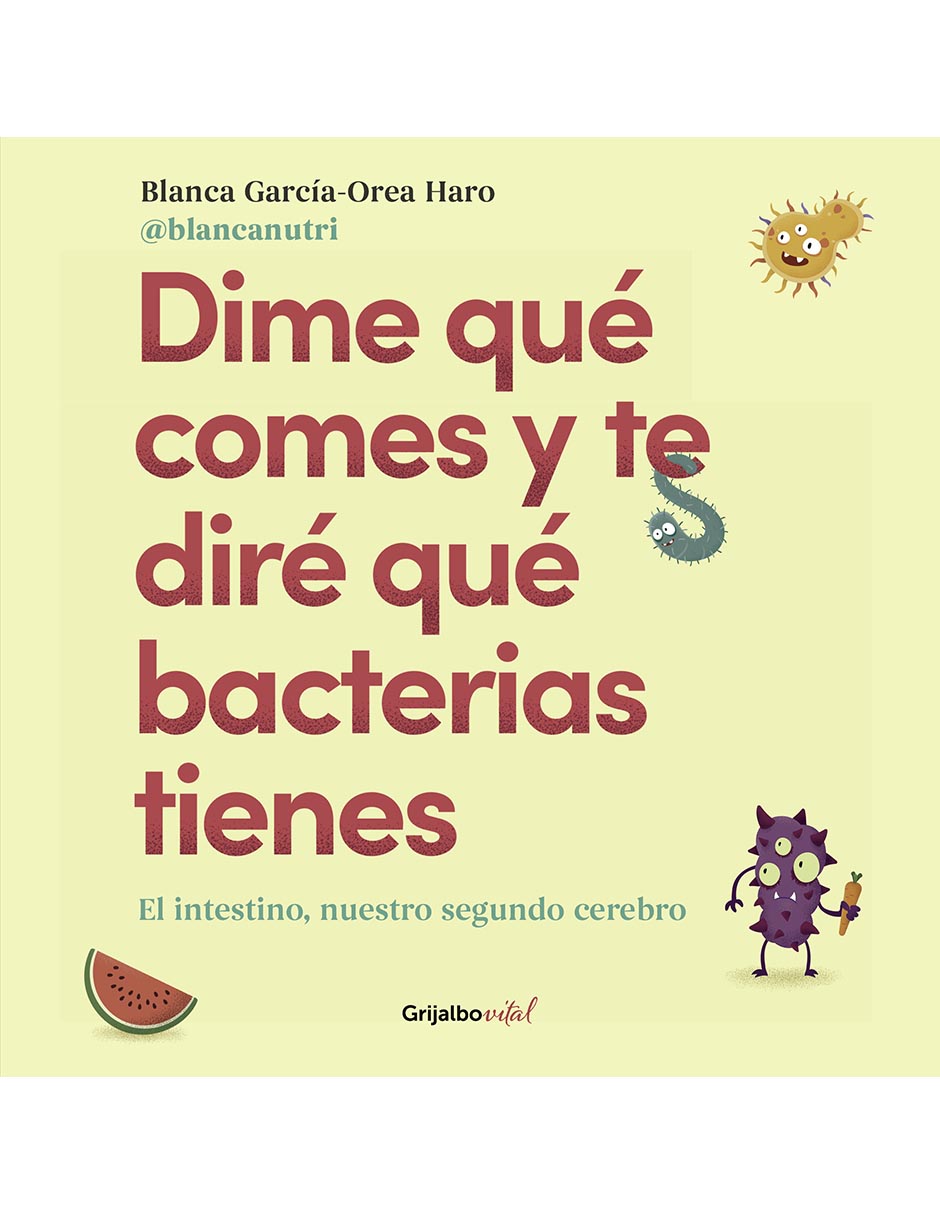 Libro Dime que comes y te dire que bacterias tienes de Blanca García-Orea Haro Libro Dime que comes y te dire que bacterias tienes de Blanca García-Orea Haro