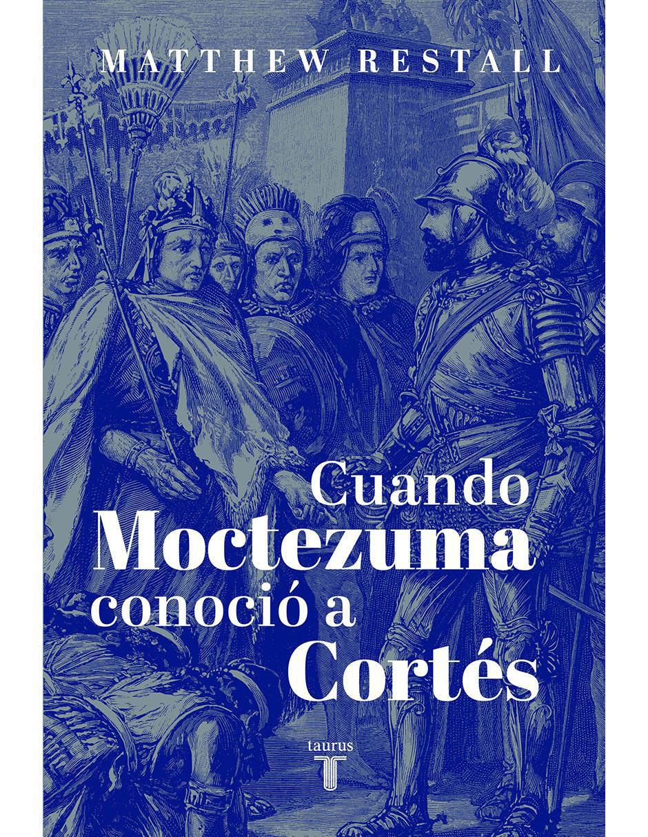 Libro Cuando Moctezuma conoció a Cortés de Restall, Matthew Libro Cuando Moctezuma conoció a Cortés de Restall, Matthew