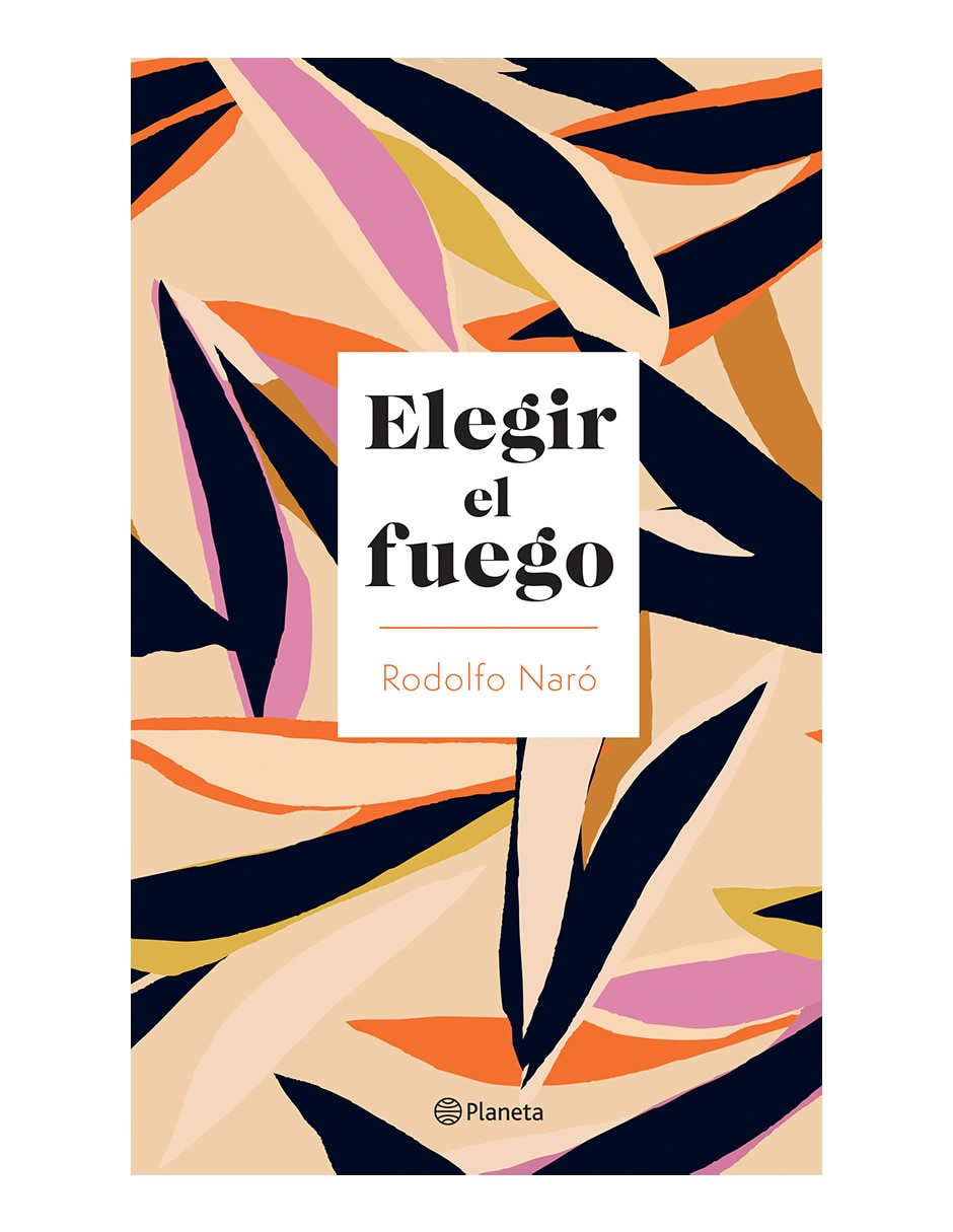 Libro Elegir el fuego de Rodolfo naró Libro Elegir el fuego de Rodolfo naró