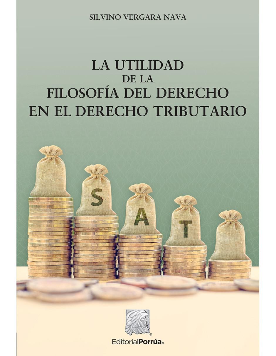 La Utilidad de la Filosofía del Derecho en el Derecho Tributario de Vergara Nava Silvino La Utilidad de la Filosofía del Derecho en el Derecho Tributario de Vergara Nava Silvino