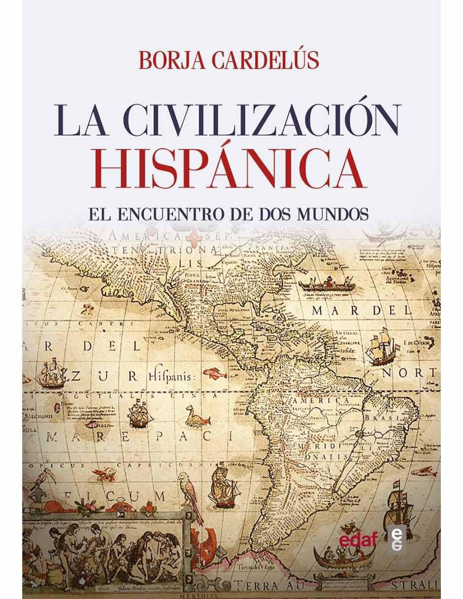 Libro La civilización hispánica, el encuentro de dos mundos de Borja Cardelús Libro La civilización hispánica, el encuentro de dos mundos de Borja Cardelús