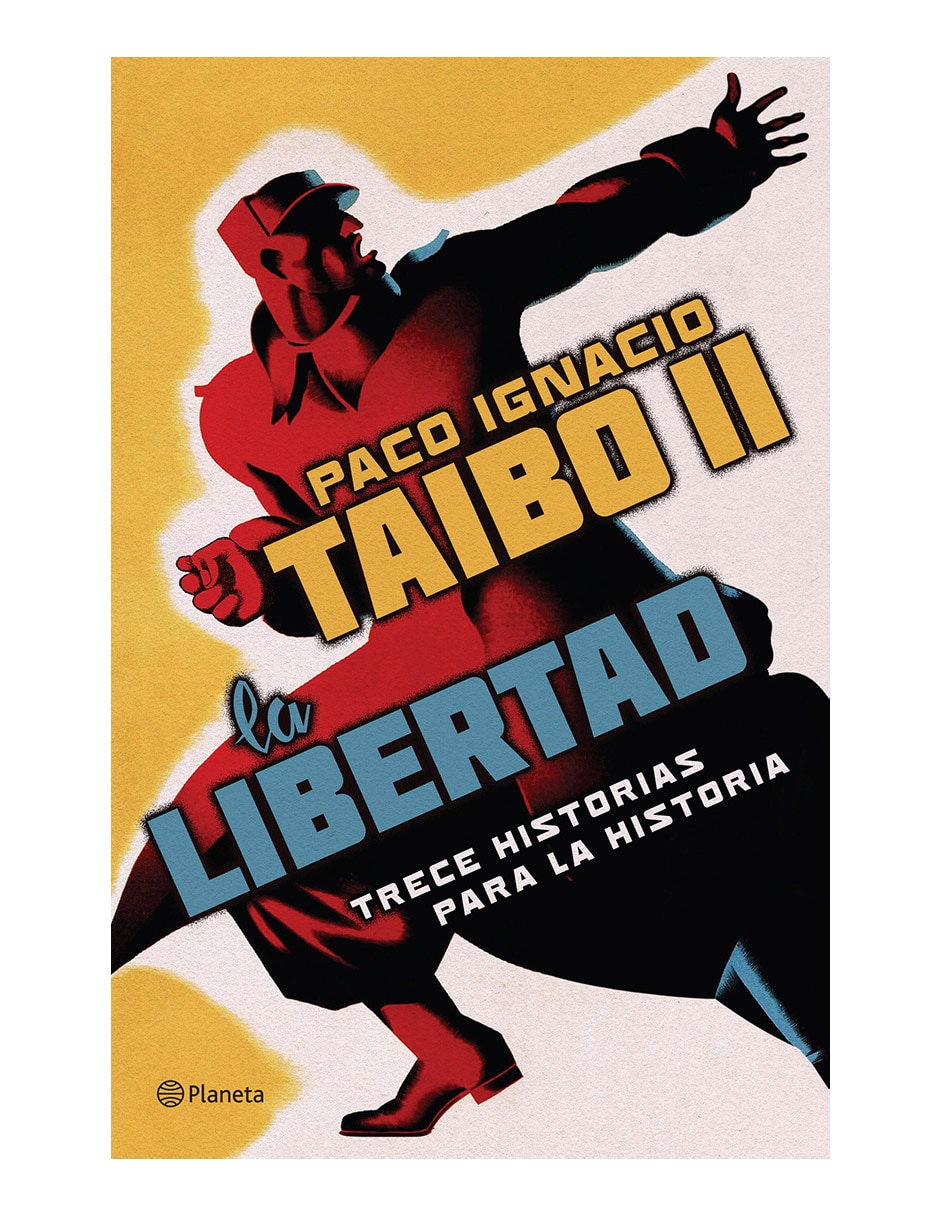 Libro La libertad trece historias para la historia de Paco Ignacio Taibo